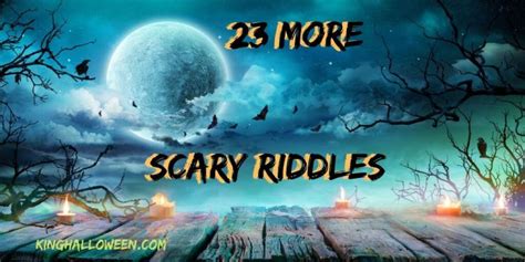23 More Scary Riddles King Halloween