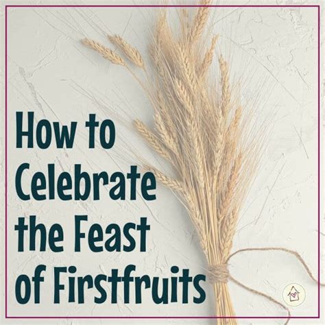 How To Celebrate The Feast Of Firstfruits In The Bible