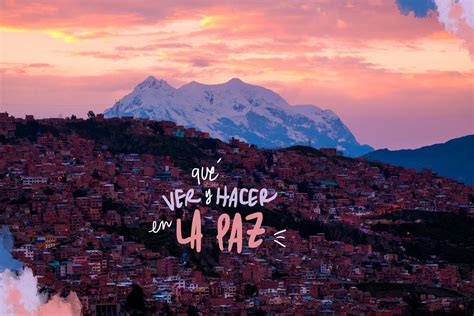 10 Cosas Que Ver Y Hacer En La Paz Bolivia