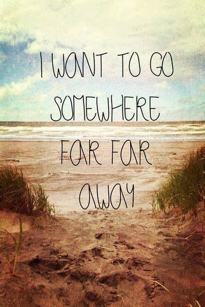 Sometimes I Want To Go Somewhere Far Far Away Thinking Of You