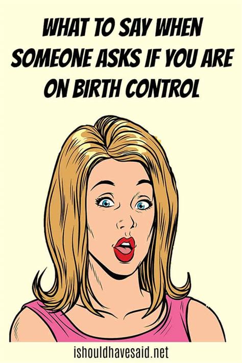 What To Say If Someone Asks If You Are On Birth Control I Should Have Said