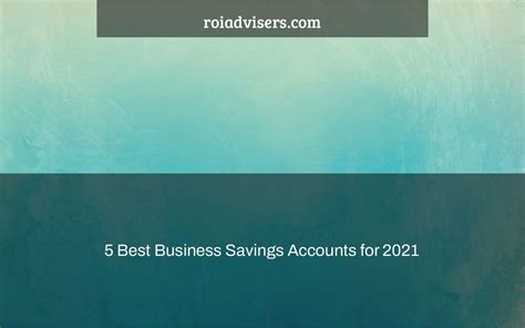 5 Best Business Savings Accounts For 2021 Roi Advisers
