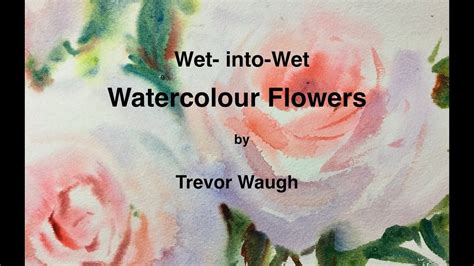 Check spelling or type a new query. Wet-into-Wet Watercolour Flowers / Trevor Waugh ...