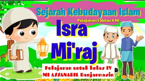 Sejarah Kebudayaan Islam Kelas 4 Mi Pelajaran 5 Isra Miraj Mi