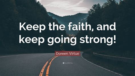 Doreen Virtue Quote “keep The Faith And Keep Going Strong”