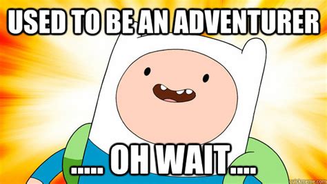Adventurer Finn Memes Quickmeme