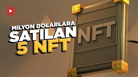 Te Milyon Dolarlara Sat Lan En Ilgin Nft