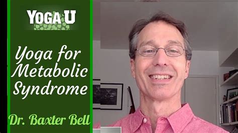 Maybe you would like to learn more about one of these? Dr. Baxter Bell - Yoga for Metabolic Syndrome - YouTube