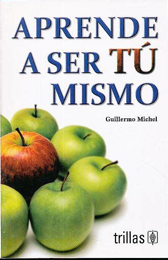 Aprende A Ser Tu Mismo Michel Guillermo Libro En Papel 9789682453939