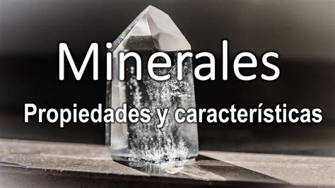 Los Minerales Y Sus Propiedades Y Caracter Sticas De Identificaci N
