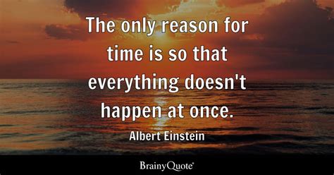 The Only Reason For Time Is So That Everything Doesnt Happen At Once