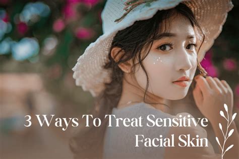 3 Ways To Treat Sensitive Facial Skin Nciphabr