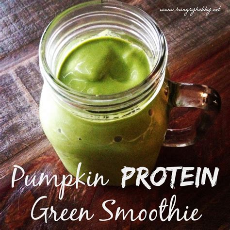 Pumpkin Protein Green Smoothie Version 2 Hungry Hobby