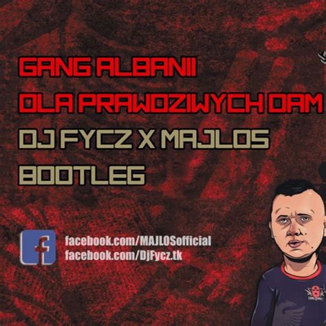 Gang Albanii Dla Prawdziwych Dam DJ FYCZ MAJLOS Bootleg Free