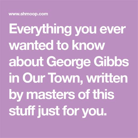 Everything You Ever Wanted To Know About George Gibbs In Our Town
