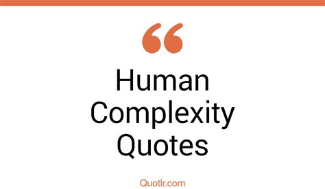 276 Killer Human Complexity Quotes That Will Unlock Your True Potential