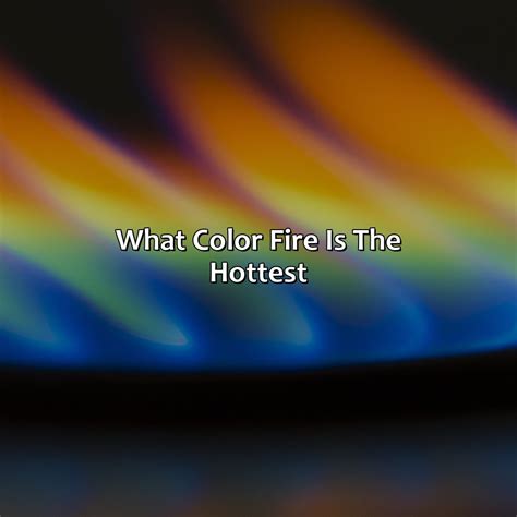 What Color Fire Is The Hottest