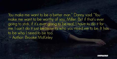 Top 56 You Make Me Want To Be A Better Man Quotes And Sayings