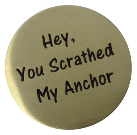 Hey You Scratched My Anchor Golf Ball Marker