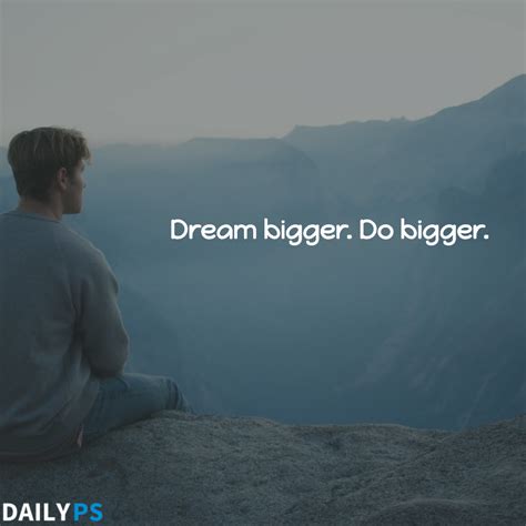 Dream Bigger Do Bigger Helping Others Dream Big Motivational Quotes