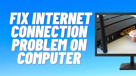 How To Troubleshoot And Fix An Internet Connection Problem On Computer