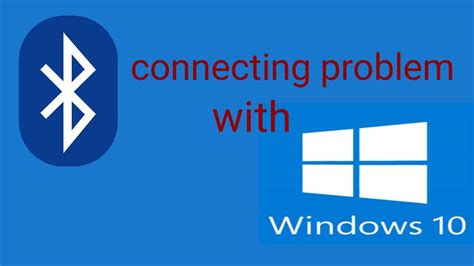 Bluetooth Connecting Problem With Windows 10 Bluetooth Connection