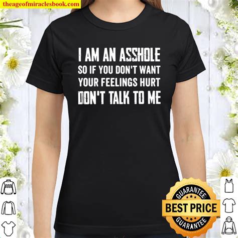 I Am An Asshole So If You Don T Want Your Feelings Hurt Don T Talk To Me Hot Shirt Hoodie Long