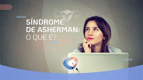 Síndrome De Asherman O Que é Dr Augusto Bussab Reprodução Humana