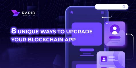 8 unique ways to upgrade your blockchain app