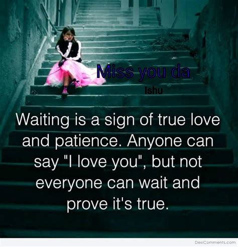 They are often involved in relationships without having a clue what they are all about. Waiting Is A Sign Of True Love - DesiComments.com