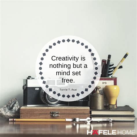 Creativity Is Nothing But A Mind Set Free Torrie T Asai