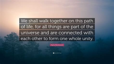 Maria Montessori Quote “we Shall Walk Together On This Path Of Life