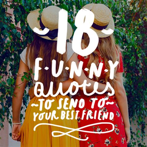 Funny Quotes To Send To Your Best Friend Bright Drops