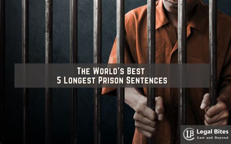 The Worlds Best 5 Longest Prison Sentences About To Know Legal 60