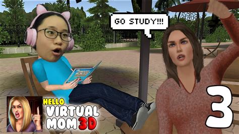 Hello Virtual Mom 3d Gameplay Walkthrough Part 3 My Mom Hates Me