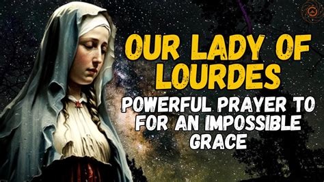🛑 Powerful Prayer To Our Lady Of Lourdes For An Impossible Grace Youtube