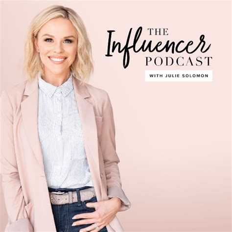 The Influencer Podcast By Julie Solomon On Apple Podcasts