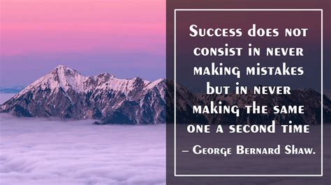 Success Does Not Consist In Never Making Mistakes But In Never Making