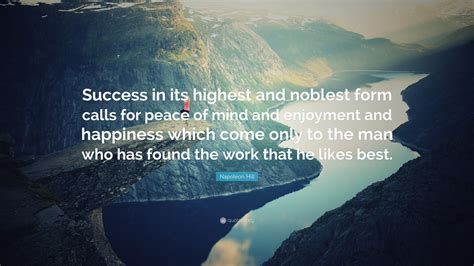 Napoleon Hill Quote “success In Its Highest And Noblest Form Calls For Peace Of Mind And