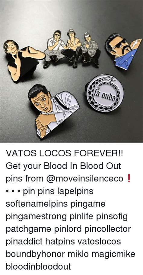 La Onda Vatos Locos Forever Get Your Blood In Blood Out Pins From
