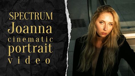 Spectrum - Joanna Cinematic Portrait Video - YouTube