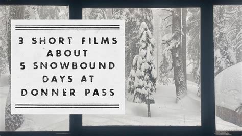 3 short films about 5 snowbound days at donner pass youtube
