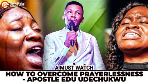 How To Overcome Prayerlessness Apostle Edu Udechukwu Youtube
