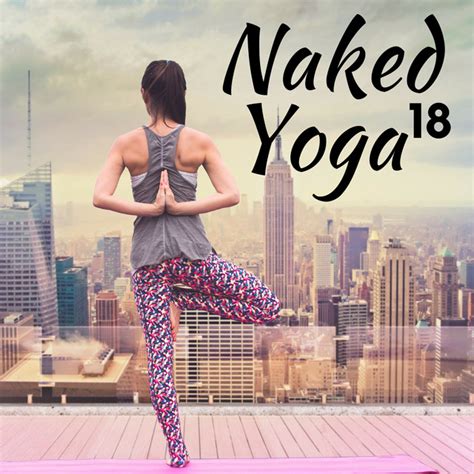 Naked Yoga A Collection Of The Very Best In Yoga Music Meditation