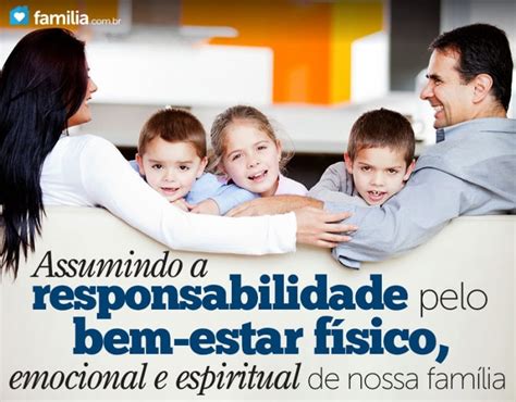 Assumindo a responsabilidade pelo bem estar físico emocional e espiritual de nossa família