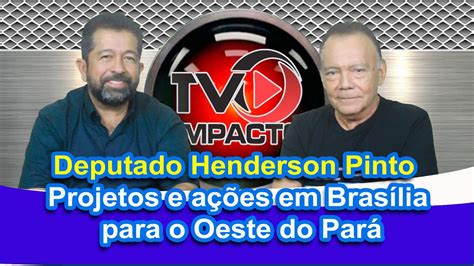 Deputado Henderson Pinto Projetos e ações em Brasília para o Oeste do