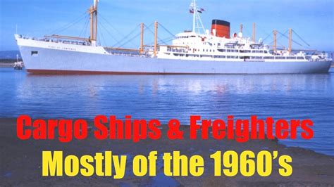 Cargo Ships And Freighters Of The 1960s Cargo Shipping Cargo Ship