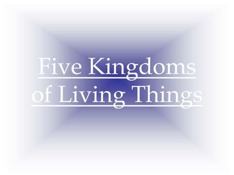 Ppt Five Kingdoms Of Living Things Powerpoint
