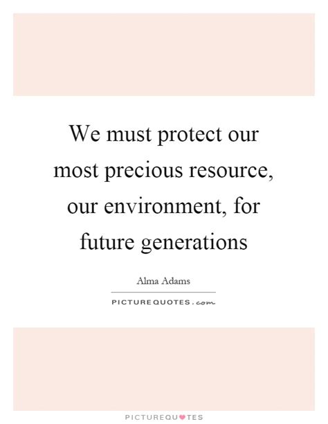 We Must Protect Our Most Precious Resource Our Environment For