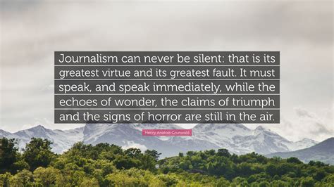Henry Anatole Grunwald Quote Journalism Can Never Be Silent That Is